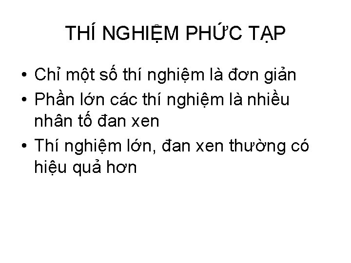 THÍ NGHIỆM PHỨC TẠP • Chỉ một số thí nghiệm là đơn giản •