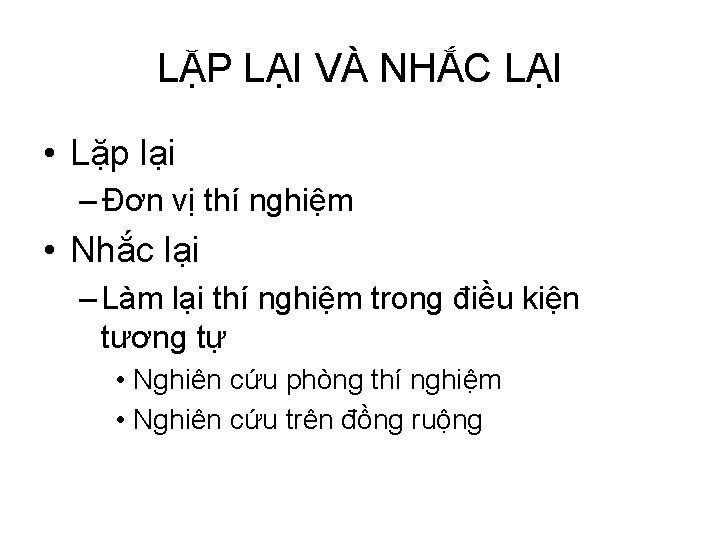 LẶP LẠI VÀ NHẮC LẠI • Lặp lại – Đơn vị thí nghiệm •