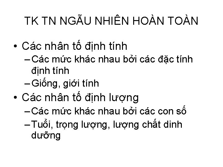 TK TN NGẪU NHIÊN HOÀN TOÀN • Các nhân tố định tính – Các