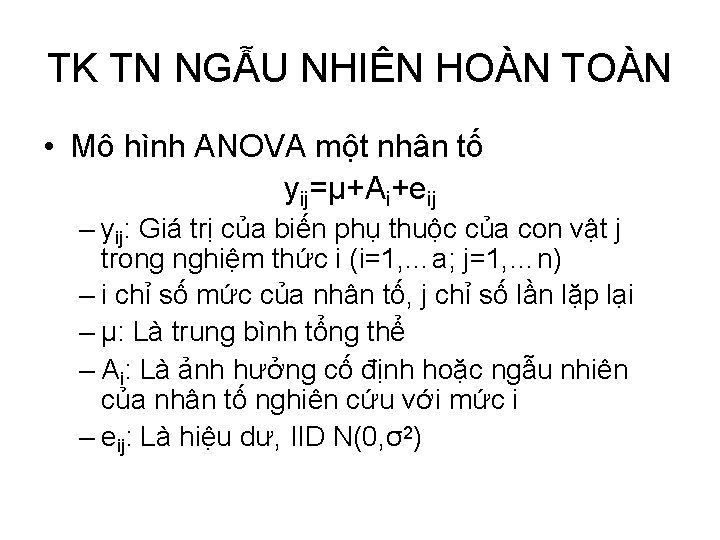 TK TN NGẪU NHIÊN HOÀN TOÀN • Mô hình ANOVA một nhân tố yij=µ+Ai+eij