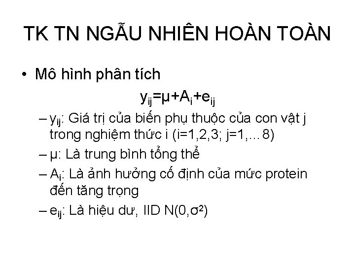 TK TN NGẪU NHIÊN HOÀN TOÀN • Mô hình phân tích yij=µ+Ai+eij – yij: