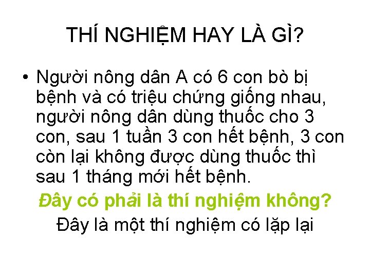 THÍ NGHIỆM HAY LÀ GÌ? • Người nông dân A có 6 con bò