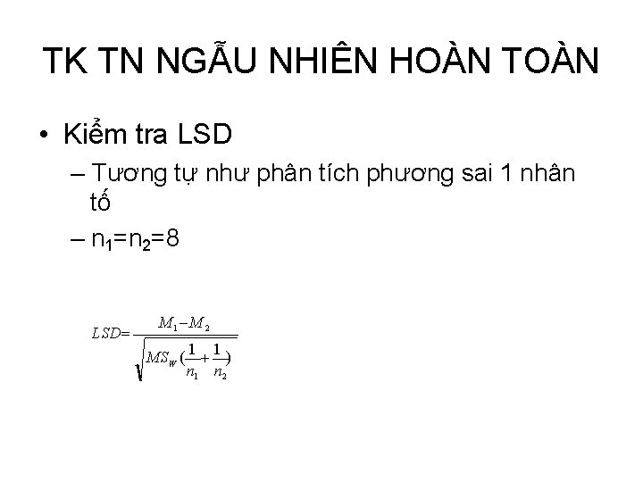 TK TN NGẪU NHIÊN HOÀN TOÀN • Kiểm tra LSD – Tương tự như