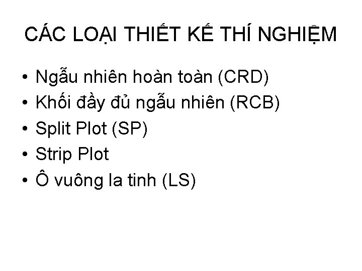 CÁC LOẠI THIẾT KẾ THÍ NGHIỆM • • • Ngẫu nhiên hoàn toàn (CRD)