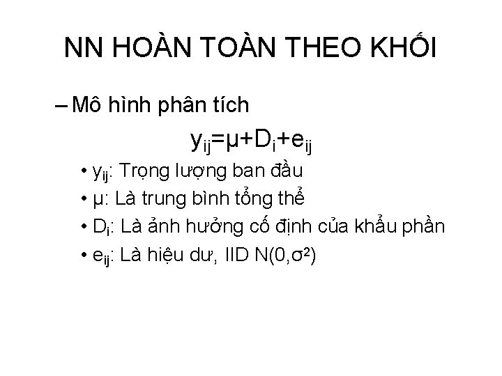 NN HOÀN THEO KHỐI – Mô hình phân tích yij=µ+Di+eij • yij: Trọng lượng