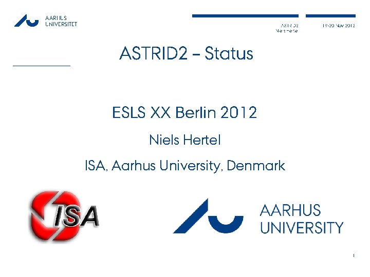 AARHUS UNIVERSITET ASTRID 2 Niels Hertel 19 -20 Nov 2012 ASTRID 2 – Status