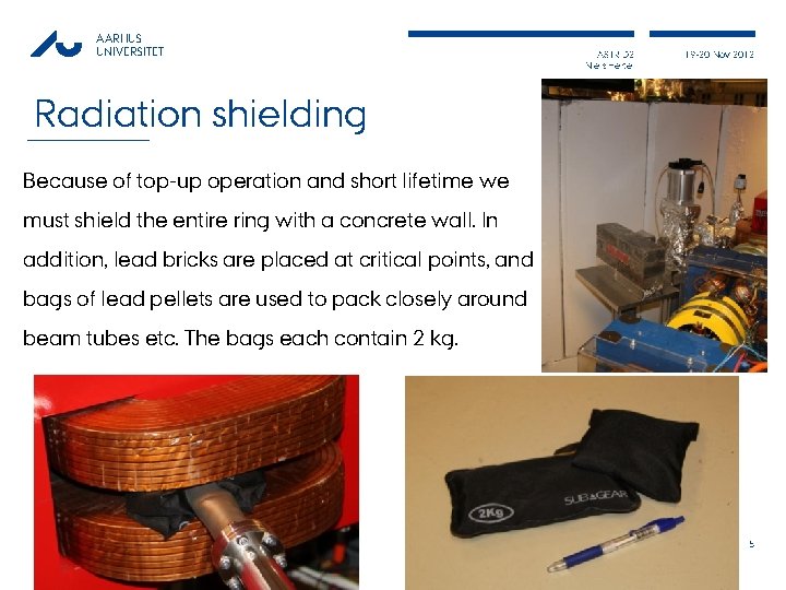 AARHUS UNIVERSITET ASTRID 2 Niels Hertel 19 -20 Nov 2012 Radiation shielding Because of