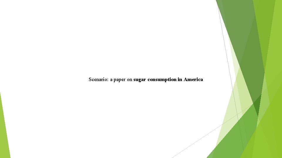 Scenario: a paper on sugar consumption in America 