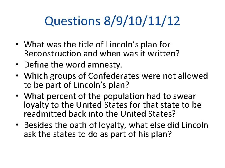 Questions 8/9/10/11/12 • What was the title of Lincoln’s plan for Reconstruction and when