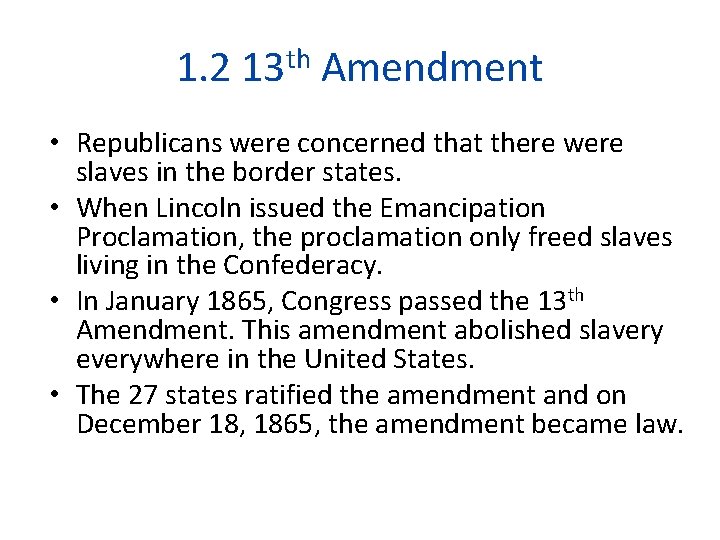 1. 2 13 th Amendment • Republicans were concerned that there were slaves in