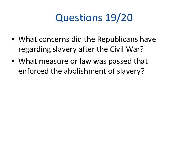 Questions 19/20 • What concerns did the Republicans have regarding slavery after the Civil