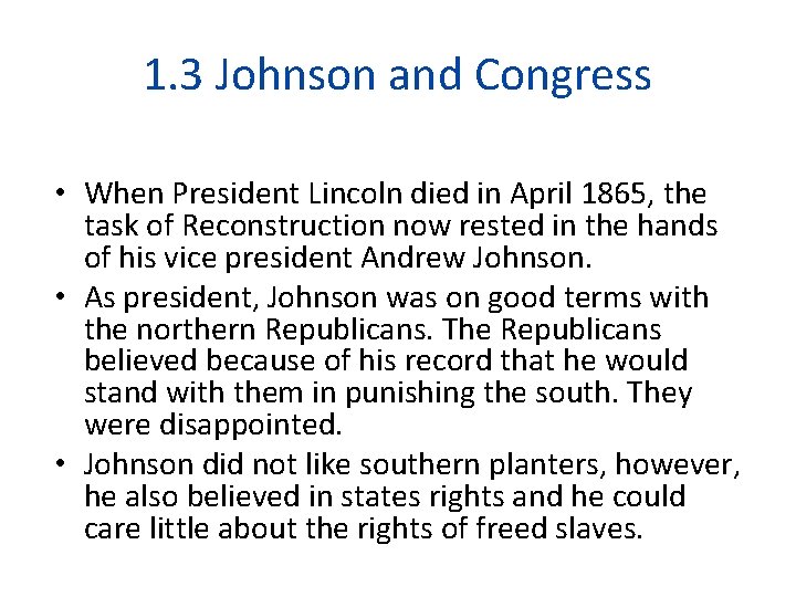 1. 3 Johnson and Congress • When President Lincoln died in April 1865, the