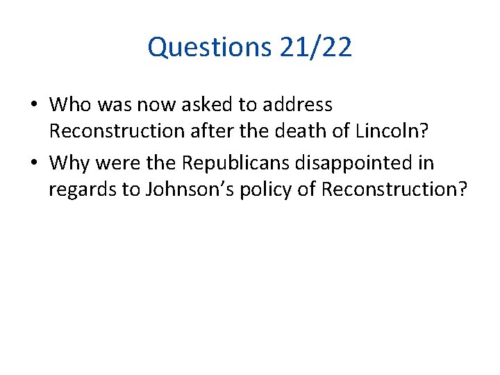 Questions 21/22 • Who was now asked to address Reconstruction after the death of