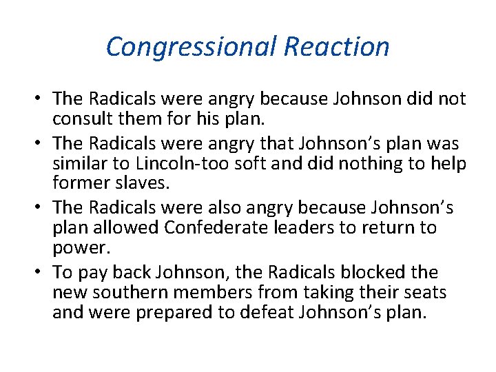 Congressional Reaction • The Radicals were angry because Johnson did not consult them for