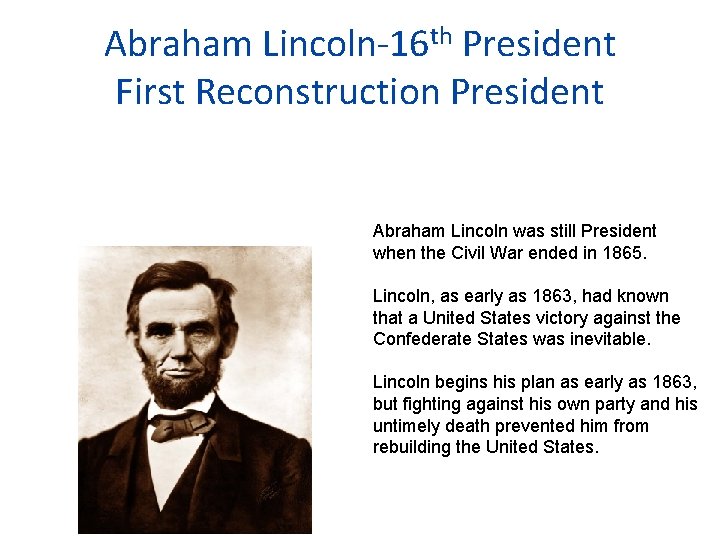 Abraham Lincoln-16 th President First Reconstruction President Abraham Lincoln was still President when the