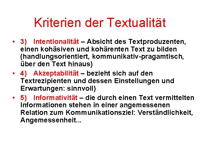 Kriterien der Textualität • 3) Intentionalität – Absicht des Textproduzenten, einen kohäsiven und kohärenten