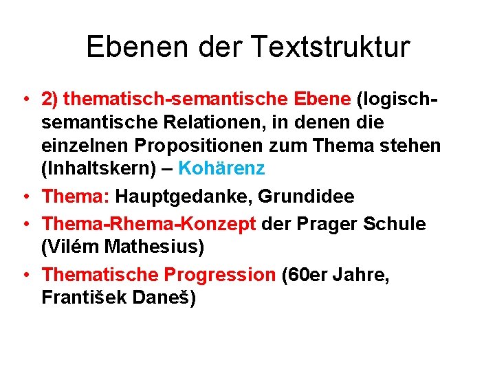 Ebenen der Textstruktur • 2) thematisch-semantische Ebene (logischsemantische Relationen, in denen die einzelnen Propositionen