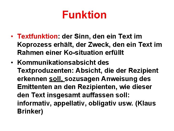 Funktion • Textfunktion: der Sinn, den ein Text im Koprozess erhält, der Zweck, den