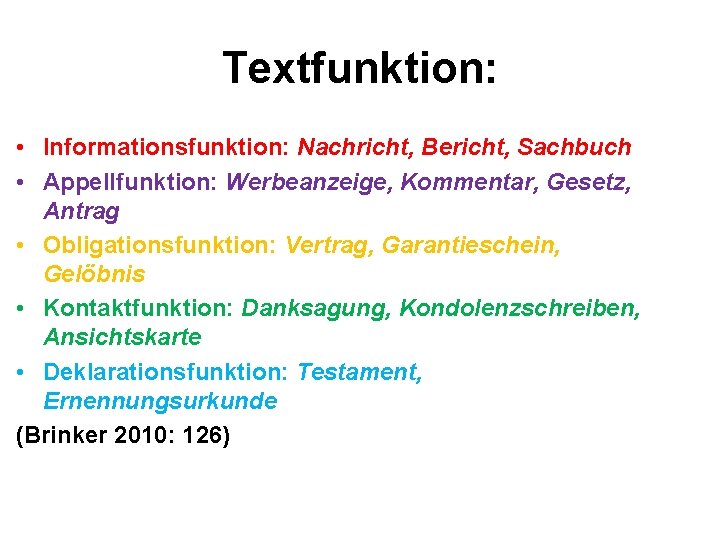 Textfunktion: • Informationsfunktion: Nachricht, Bericht, Sachbuch • Appellfunktion: Werbeanzeige, Kommentar, Gesetz, Antrag • Obligationsfunktion: