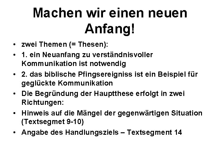 Machen wir einen neuen Anfang! • zwei Themen (= Thesen): • 1. ein Neuanfang