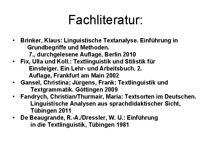 Fachliteratur: • Brinker, Klaus: Linguistische Textanalyse. Einführung in Grundbegriffe und Methoden. 7. , durchgelesene