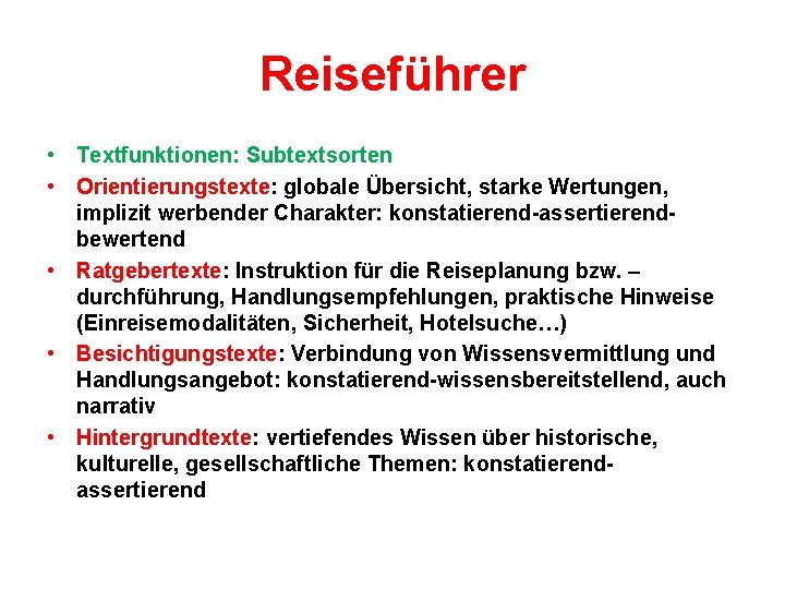 Reiseführer • Textfunktionen: Subtextsorten • Orientierungstexte: globale Übersicht, starke Wertungen, implizit werbender Charakter: konstatierend-assertierendbewertend