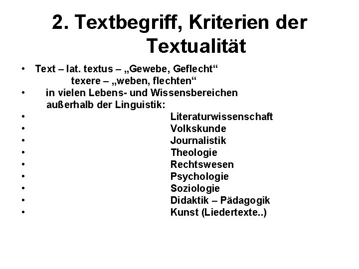 2. Textbegriff, Kriterien der Textualität • Text – lat. textus – „Gewebe, Geflecht“ texere