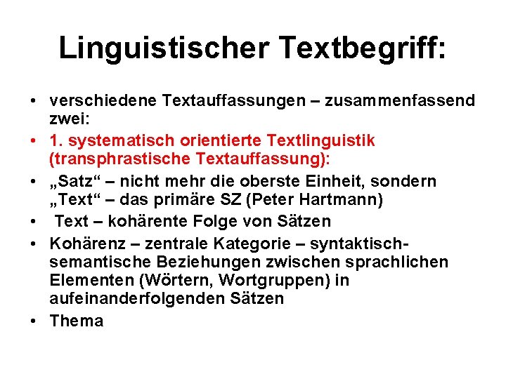 Linguistischer Textbegriff: • verschiedene Textauffassungen – zusammenfassend zwei: • 1. systematisch orientierte Textlinguistik (transphrastische