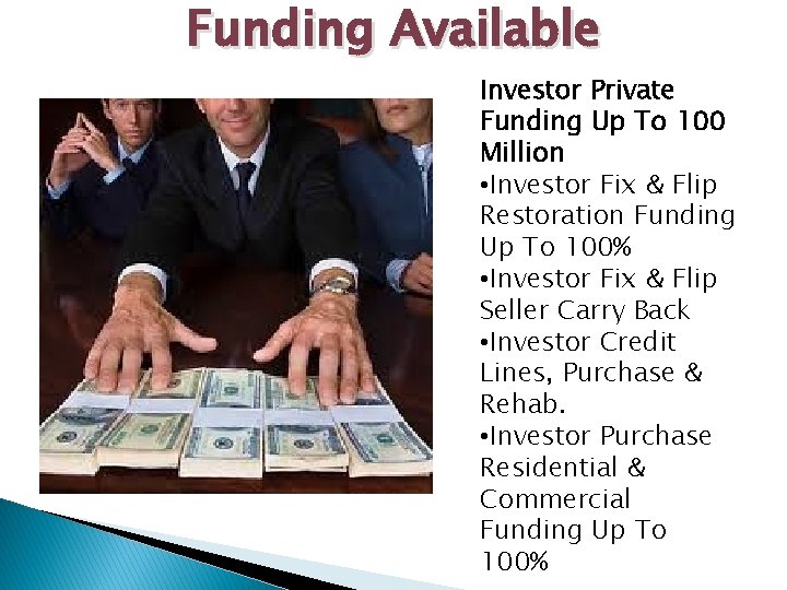 Funding Available Investor Private Funding Up To 100 Million • Investor Fix & Flip