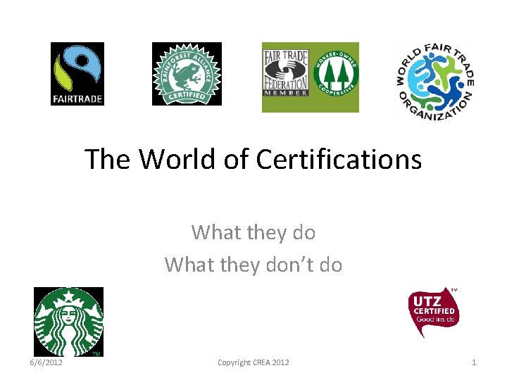 The World of Certifications What they don’t do 6/6/2012 Copyright CREA 2012 1 