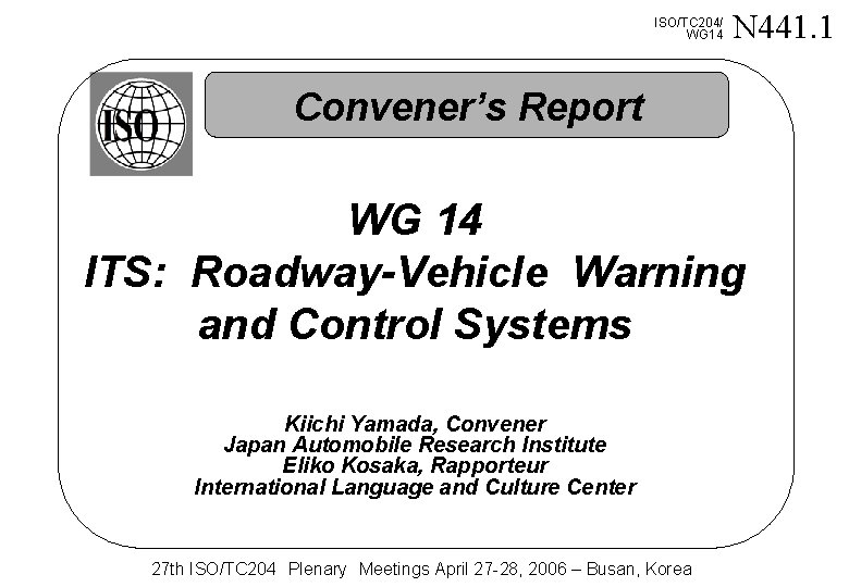 ISO/TC 204/ WG 14 N 441. 1 Convener’s Report WG 14 ITS: Roadway-Vehicle Warning