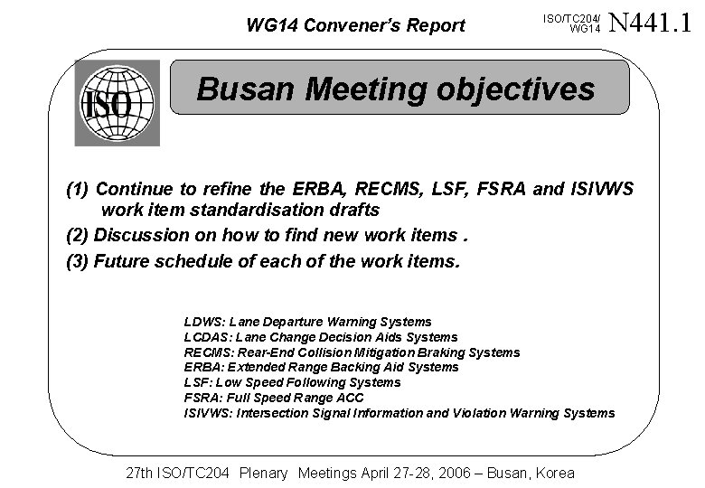 WG 14 Convener’s Report ISO/TC 204/ WG 14 N 441. 1 Busan Meeting objectives