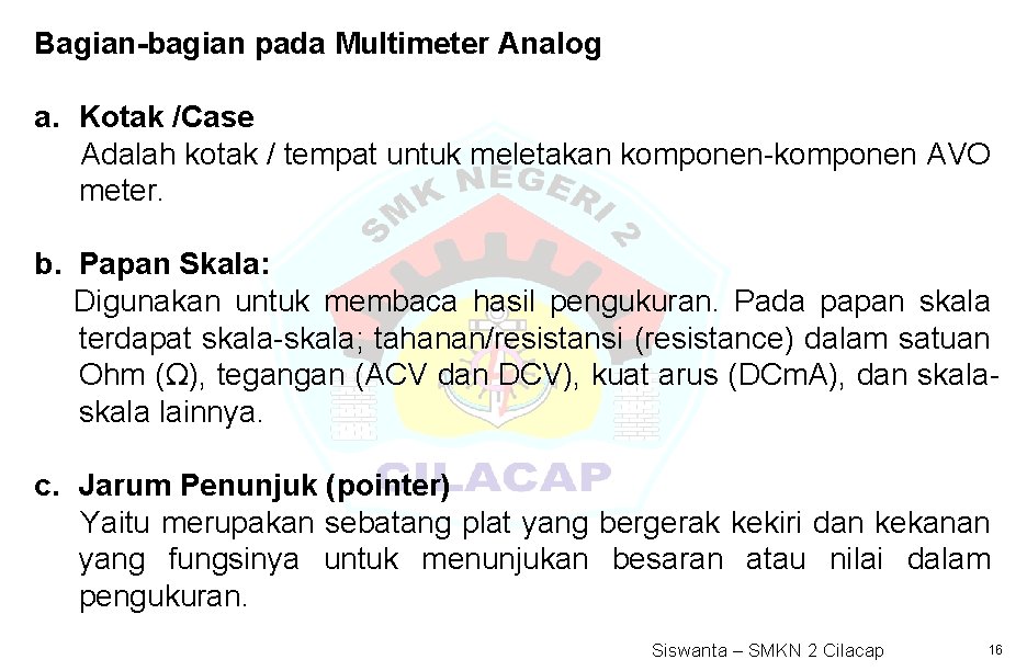 Bagian-bagian pada Multimeter Analog a. Kotak /Case Adalah kotak / tempat untuk meletakan komponen-komponen