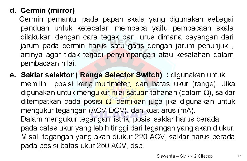 d. Cermin (mirror) Cermin pemantul pada papan skala yang digunakan sebagai panduan untuk ketepatan