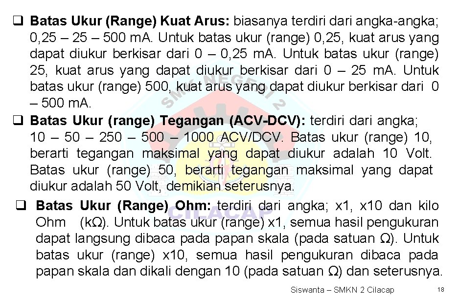 q Batas Ukur (Range) Kuat Arus: biasanya terdiri dari angka-angka; 0, 25 – 500