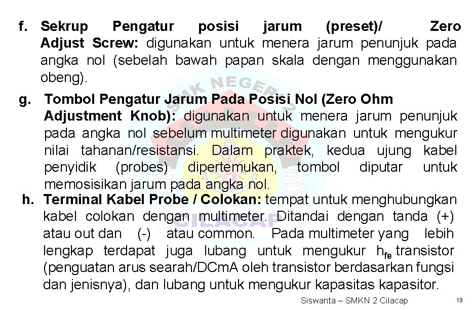 f. Sekrup Pengatur posisi jarum (preset)/ Zero Adjust Screw: digunakan untuk menera jarum penunjuk