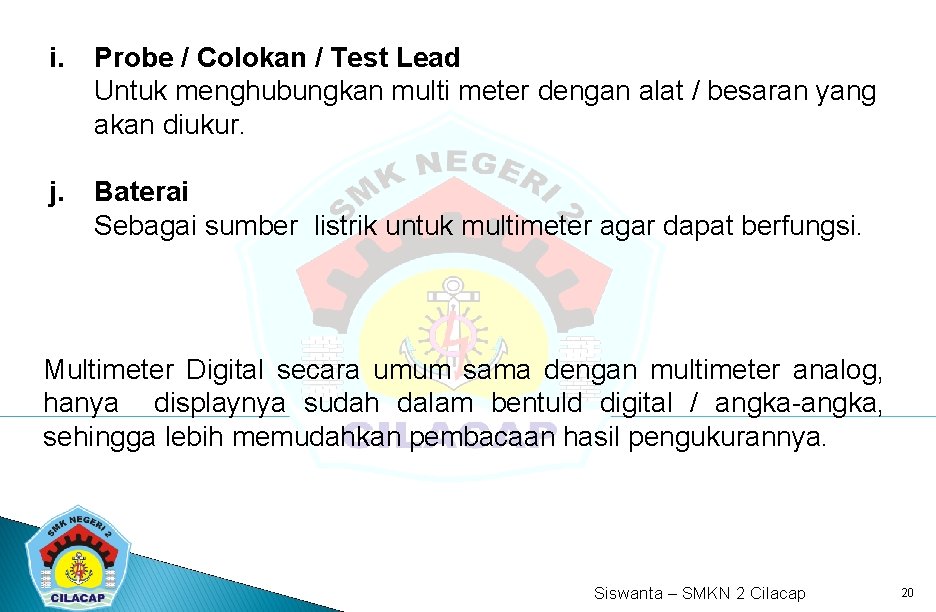 i. Probe / Colokan / Test Lead Untuk menghubungkan multi meter dengan alat /