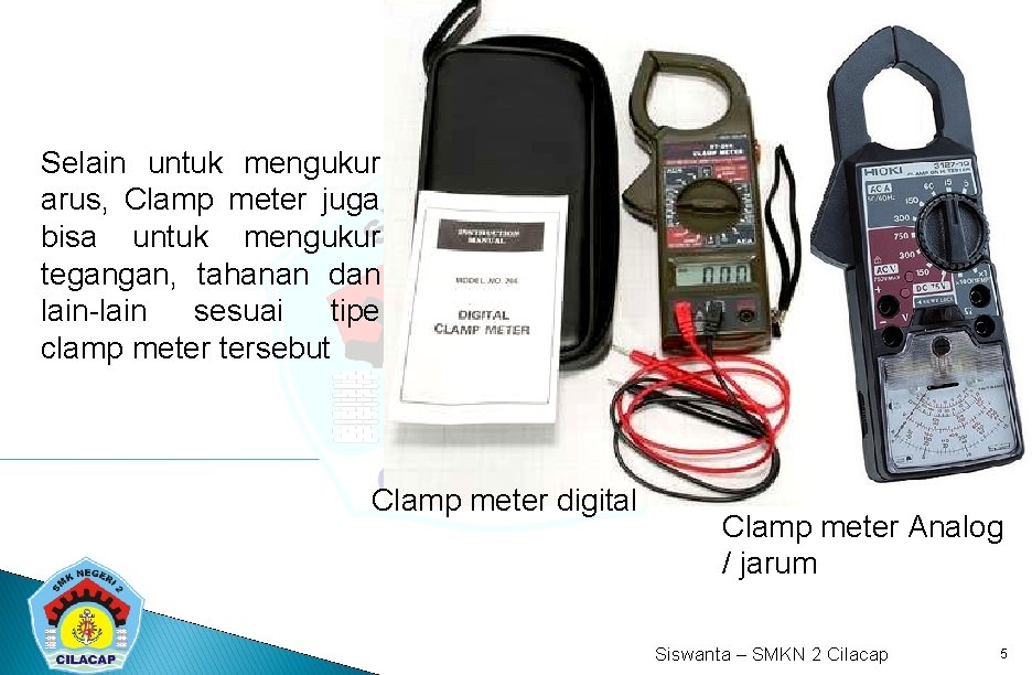 Selain untuk mengukur arus, Clamp meter juga bisa untuk mengukur tegangan, tahanan dan lain-lain
