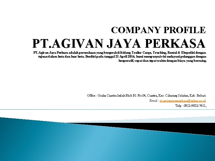 COMPANY PROFILE PT. AGIVAN JAYA PERKASA PT. Agivan Jaya Perkasa adalah perusahaan yang bergerak