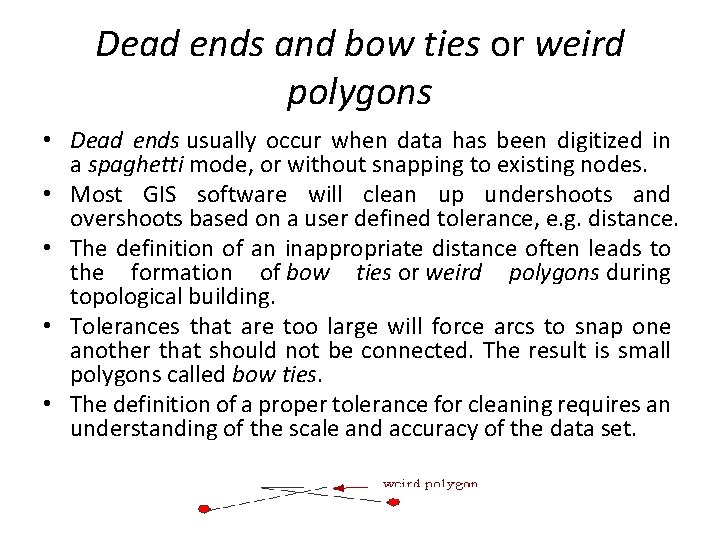 Dead ends and bow ties or weird polygons • Dead ends usually occur when