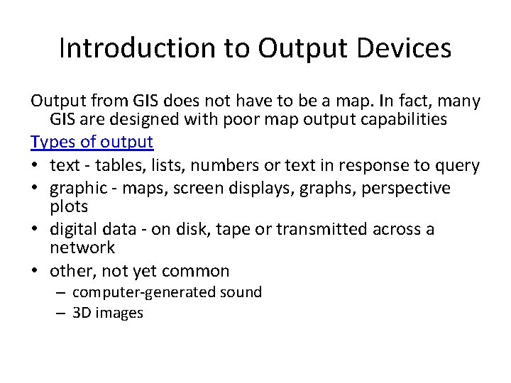 Introduction to Output Devices Output from GIS does not have to be a map.