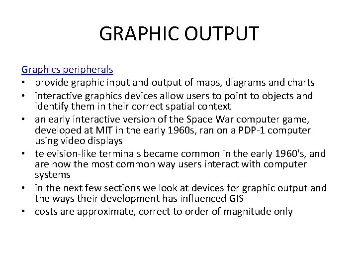 GRAPHIC OUTPUT Graphics peripherals • provide graphic input and output of maps, diagrams and