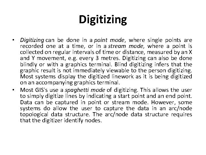 Digitizing • Digitizing can be done in a point mode, where single points are