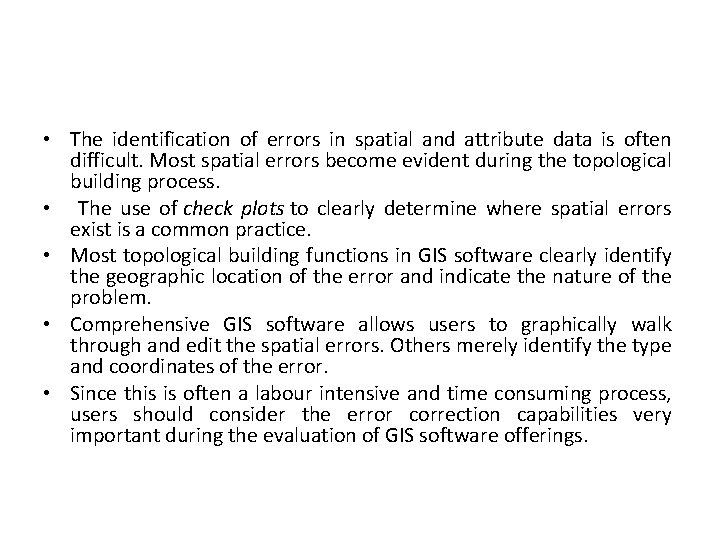  • The identification of errors in spatial and attribute data is often difficult.