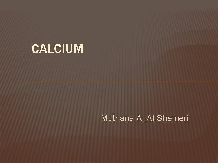 CALCIUM Muthana A. Al-Shemeri 