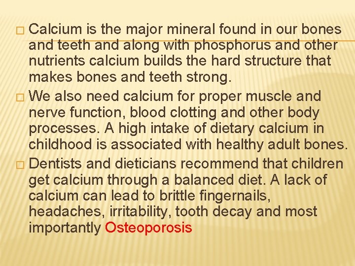 � Calcium is the major mineral found in our bones and teeth and along