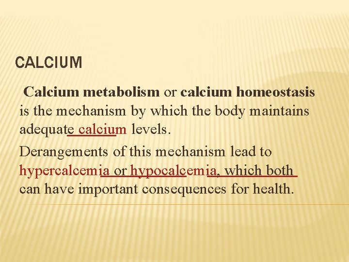 CALCIUM Calcium metabolism or calcium homeostasis is the mechanism by which the body maintains