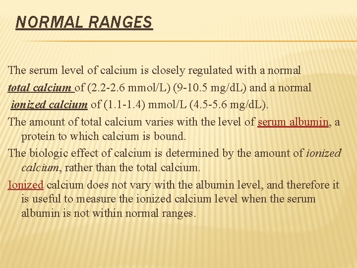 NORMAL RANGES The serum level of calcium is closely regulated with a normal total