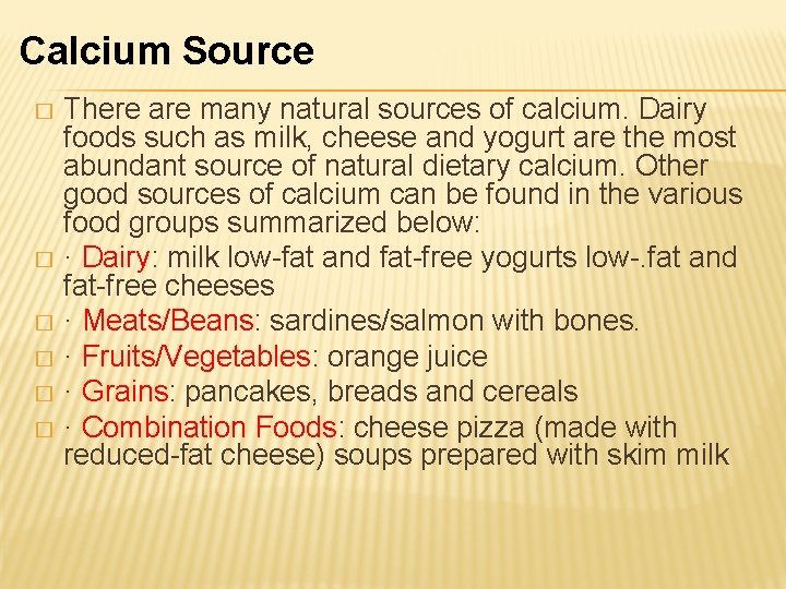 Calcium Source There are many natural sources of calcium. Dairy foods such as milk,