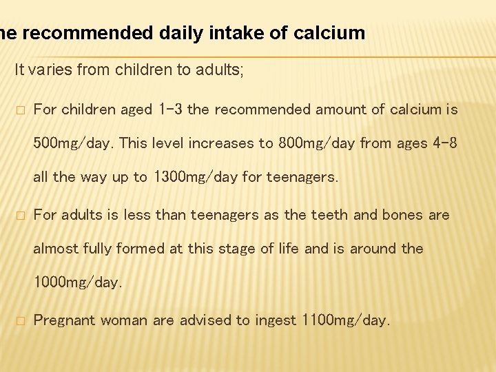 he recommended daily intake of calcium It varies from children to adults; � For